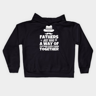 Fathers just have a way of putting everything together Kids Hoodie